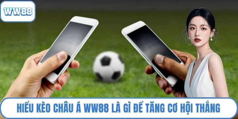 Hiểu kèo Châu Á WW88 là gì để tăng cơ hội thắng