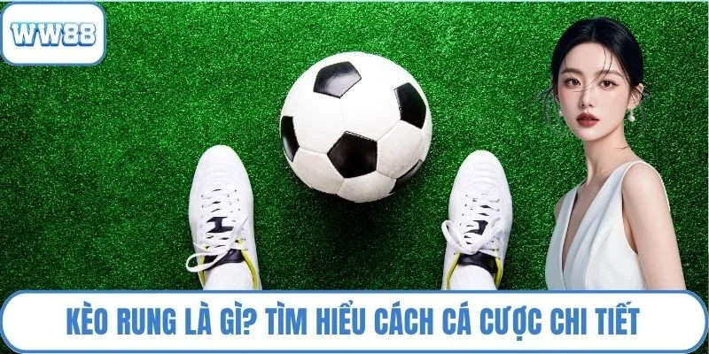 Kèo rung là gì