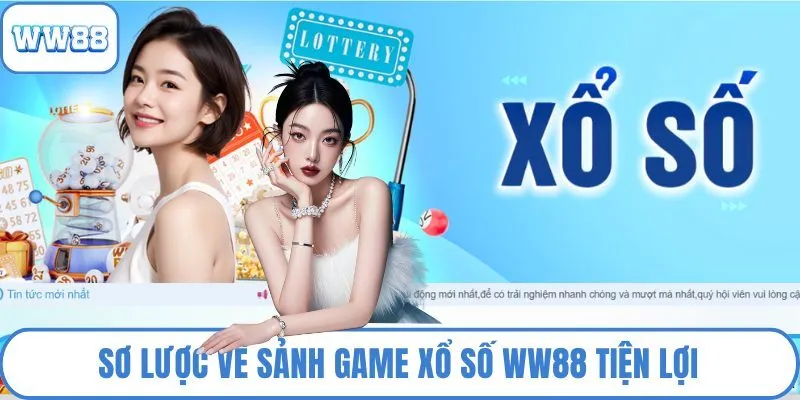 Sơ lược về sảnh game xổ số WW88 tiện lợi 