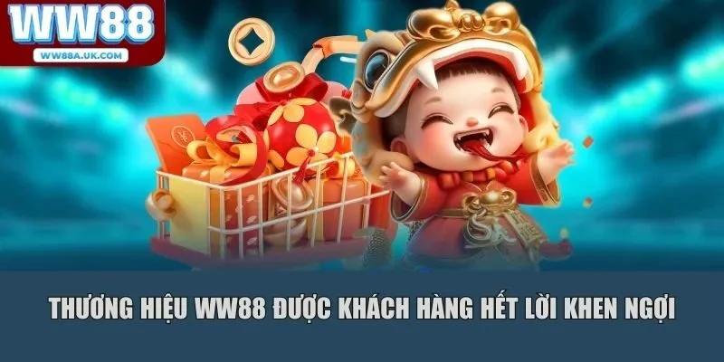 Thương hiệu WW88 được khách hàng hết lời khen ngợi